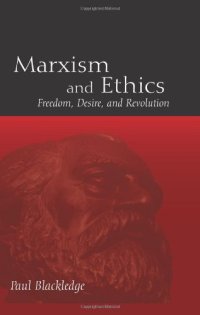 cover of the book Marxism and Ethics: Freedom, Desire, and Revolution