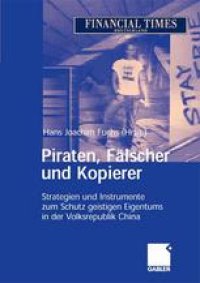 cover of the book Piraten, Fälscher und Kopierer: Strategien und Instrumente zum Schutz geistigen Eigentums in der Volksrepublik China