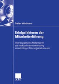 cover of the book Erfolgsfaktoren der Mitarbeiterführung: Interdisziplinäres Metamodell zur strukturierten Anwendung einsatzfähiger Führungsinstrumente