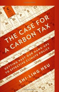 cover of the book The Case for a Carbon Tax: Getting Past Our Hang-ups to Effective Climate Policy