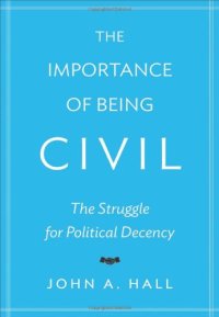 cover of the book The Importance of Being Civil: The Struggle for Political Decency