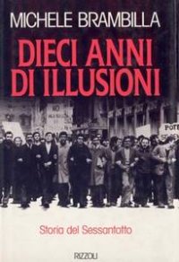 cover of the book Dieci anni di illusioni. Storia del Sessantotto