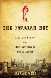 cover of the book The Italian Boy: A Tale of Murder and Body Snatching in 1830s London