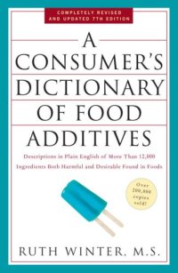 cover of the book A Consumer's Dictionary of Food Additives, 7th Edition: Descriptions in Plain English of More Than 12,000 Ingredients Both Harmful and Desirable Found in Foods