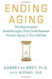 cover of the book Ending Aging: The Rejuvenation Breakthroughs That Could Reverse Human Aging in Our Lifetime