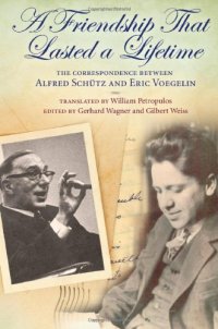 cover of the book A Friendship That Lasted a Lifetime: The Correspondence Between Alfred Schütz and Eric Voegelin