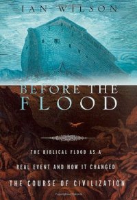 cover of the book Before the Flood: The Biblical Flood as a Real Event and How It Changed the Course of Civilization