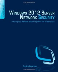 cover of the book Windows 2012 Server Network Security: Securing Your Windows Network Systems and Infrastructure