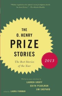 cover of the book The O. Henry Prize Stories 2013: Including stories by Donald Antrim, Andrea Barrett, Ann Beattie, Deborah Eisenberg, Ruth Prawer Jhabvala, Kelly Link, Alice Munro, and Lily Tuck