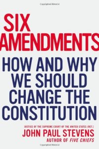 cover of the book Six Amendments: How and Why We Should Change the Constitution