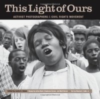 cover of the book This Light of Ours: Activist Photographers of the Civil Rights Movement