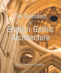 cover of the book The Splendour of English Gothic Architecture