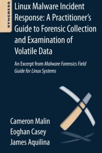 cover of the book Linux Malware Incident Response: A Practitioner's Guide to Forensic Collection and Examination of Volatile Data: An Excerpt from Malware Forensic Field Guide for Linux Systems