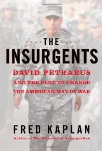 cover of the book The Insurgents: David Petraeus and the Plot to Change the American Way of War