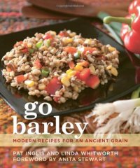 cover of the book Go Barley: Modern Recipes for an Ancient Grain