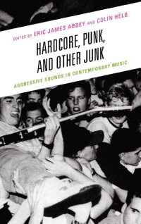 cover of the book Hardcore, Punk, and Other Junk: Aggressive Sounds in Contemporary Music