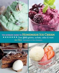 cover of the book The Ultimate Guide to Homemade Ice Cream: Over 300 Gelatos, Sorbets, Cakes & More