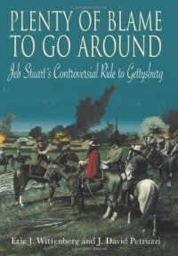 cover of the book Plenty of Blame to Go Around: Jeb Stuart's Controversial Ride to Gettysburg