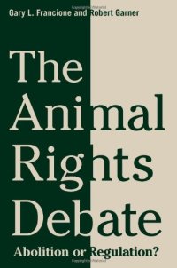 cover of the book The Animal Rights Debate: Abolition or Regulation?