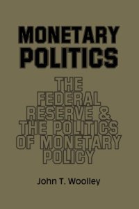 cover of the book Monetary Politics: The Federal Reserve and the Politics of Monetary Policy