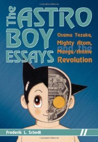 cover of the book The Astro Boy Essays: Osamu Tezuka, Mighty Atom, and the Manga/Anime Revolution