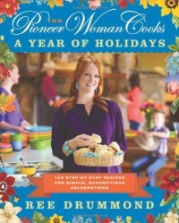 cover of the book The Pioneer Woman Cooks: A Year of Holidays: 140 Step-by-Step Recipes for Simple, Scrumptious Celebrations