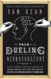 cover of the book The Tale of the Dueling Neurosurgeons: The History of the Human Brain as Revealed by True Stories of Trauma, Madness, and Recovery