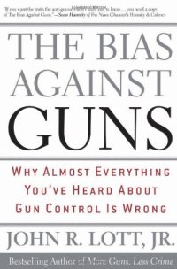 cover of the book The Bias Against Guns: Why Almost Everything You'Ve Heard About Gun Control Is Wrong