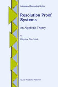 cover of the book Resolution proof systems: an algebraic theory