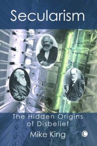 cover of the book Secularism: The Hidden Origins of Disbelief