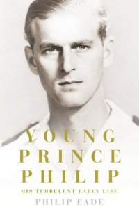 cover of the book Young Prince Philip: His Turbulent Early Life