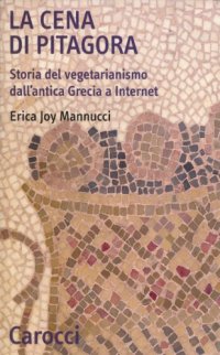 cover of the book La cena di Pitagora - Storia del vegetarianismo dall'antica Grecia a Internet