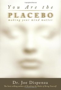 cover of the book You Are the Placebo: Making Your Mind Matter