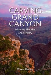 cover of the book Carving Grand Canyon: Evidence, Theories, and Mystery, Second Edition