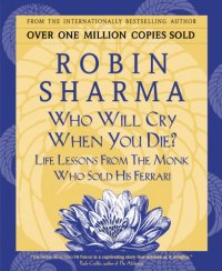 cover of the book Who Will Cry When You Die?: Life Lessons From The Monk Who Sold His Ferrari