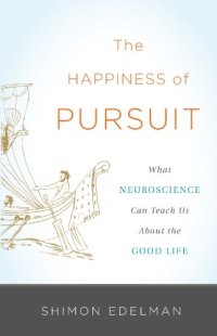 cover of the book The Happiness of Pursuit: What Neuroscience Can Teach Us About the Good Life