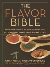 cover of the book The Flavor Bible: The Essential Guide to Culinary Creativity, Based on the Wisdom of America's Most Imaginative Chefs