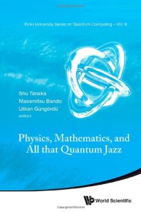 cover of the book Physics, Mathematics, and All That Quantum Jazz: Proceedings of the Summer Workshop, Kinki University, Osaka, Japan 7 9 August 2013