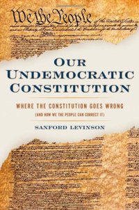 cover of the book Our Undemocratic Constitution: Where the Constitution Goes Wrong