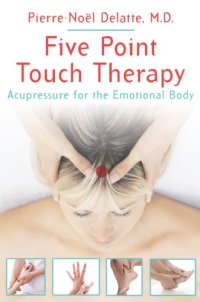 cover of the book Five Point Touch Therapy: Acupressure for the Emotional Body