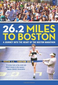 cover of the book 26.2 Miles to Boston: A Journey into the Heart of the Boston Marathon