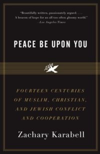 cover of the book Peace Be Upon You: Fourteen Centuries of Muslim, Christian, and Jewish Conflict and Cooperation