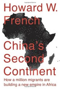 cover of the book China's Second Continent: How a Million Migrants Are Building a New Empire in Africa