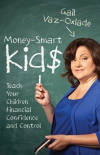 cover of the book Money-Smart Kids: Teach Your Children Financial Confidence and Control