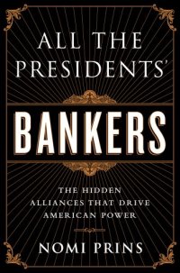 cover of the book All the Presidents' Bankers: The Hidden Alliances that Drive American Power