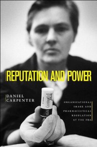 cover of the book Reputation and Power: Organizational Image and Pharmaceutical Regulation at the FDA