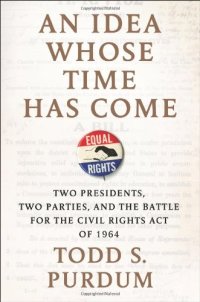 cover of the book An Idea Whose Time Has Come: Two Presidents, Two Parties, and the Battle for the Civil Rights Act of 1964