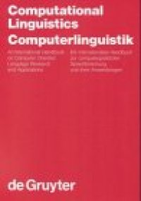 cover of the book Computational linguistics : an international handbook on computer oriented language research and applications = Computerlinguistik : ein internationales Handbuch zur computergestützten Sprachforschung und ihrer Anwendungen