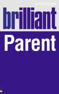 cover of the book Brilliant parent : what the best parents know, do and say