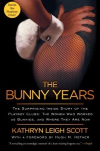 cover of the book The Bunny Years: The Surprising Inside Story of the Playboy Clubs: The Women Who Worked as Bunnies, and Where They Are Now